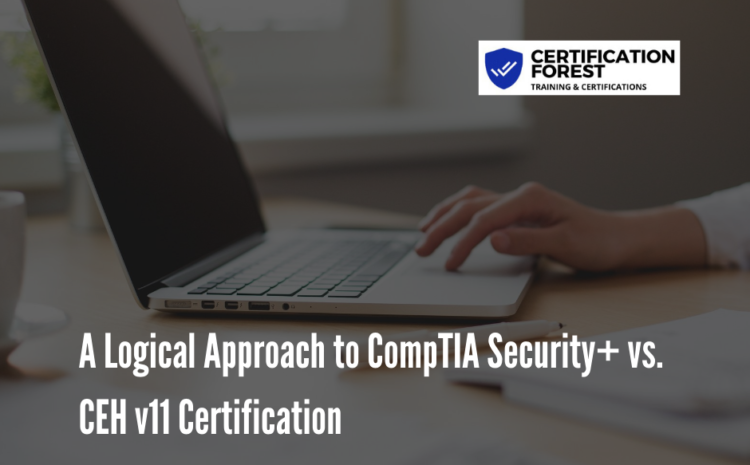  A Logical Approach to CompTIA Security+ vs. CEH v11 Certification
